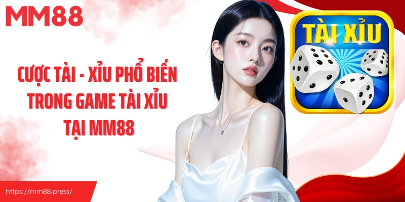 Cược Tài - Xỉu phổ biến trong game tài xỉu tại MM88