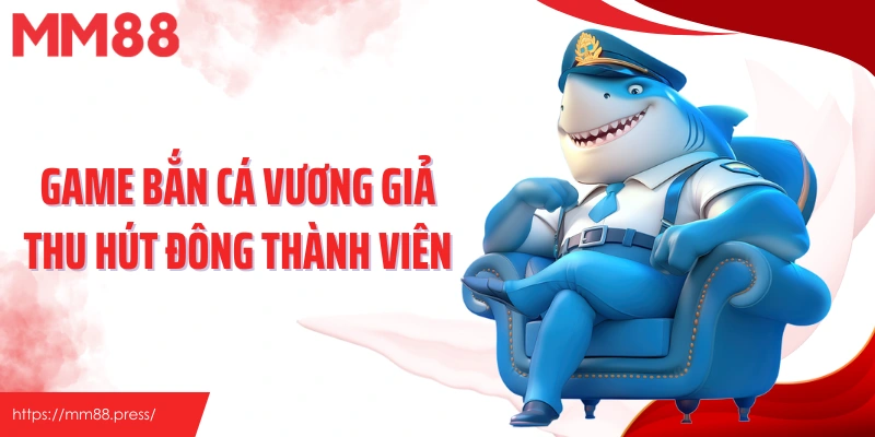 Game bắn cá vương giả thu hút đông thành viên