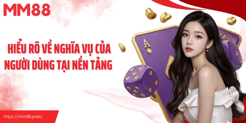 Hiểu rõ về nghĩa vụ của người dùng tại nền tảng