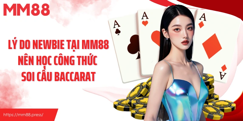 Lý do newbie tại MM88 nên học công thức soi cầu Baccarat